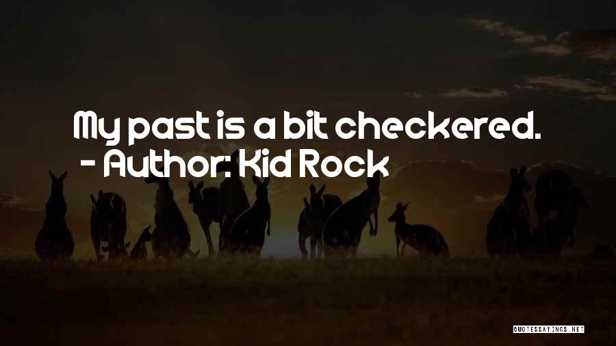 Kid Rock Quotes: My Past Is A Bit Checkered.