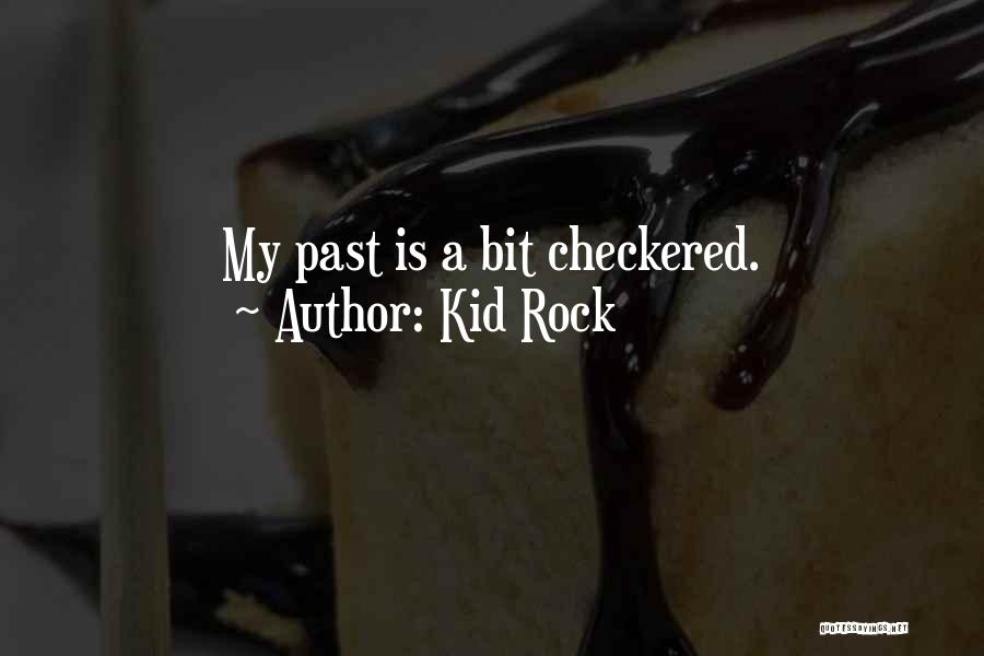 Kid Rock Quotes: My Past Is A Bit Checkered.