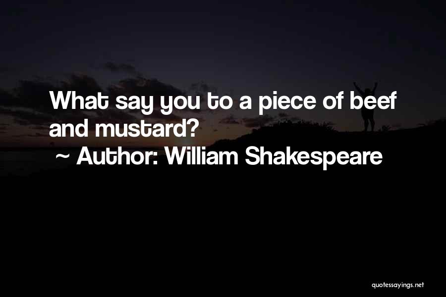 William Shakespeare Quotes: What Say You To A Piece Of Beef And Mustard?