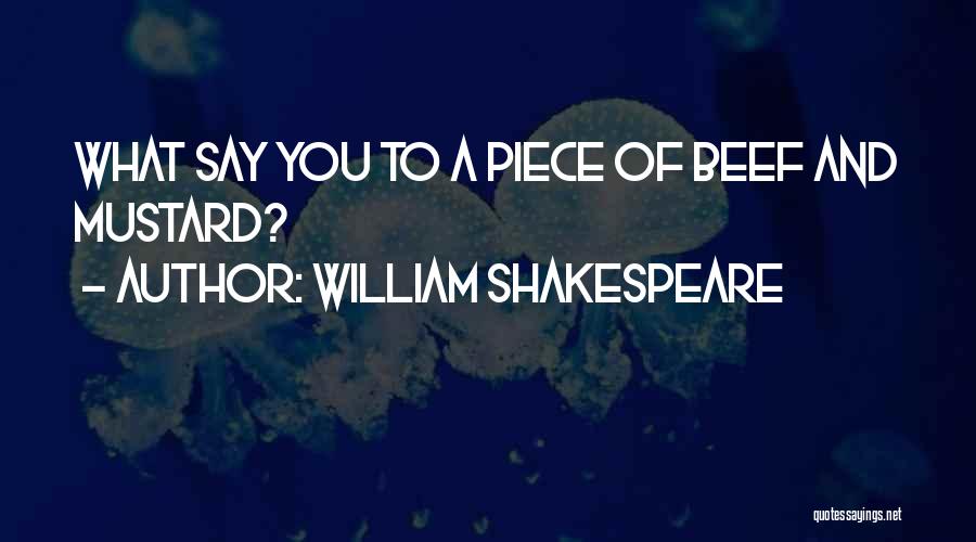 William Shakespeare Quotes: What Say You To A Piece Of Beef And Mustard?