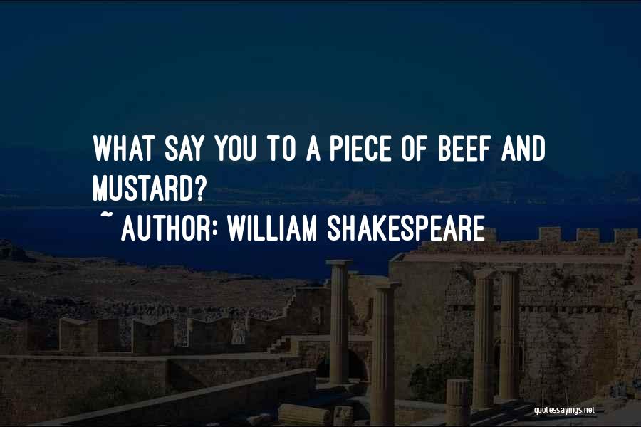 William Shakespeare Quotes: What Say You To A Piece Of Beef And Mustard?