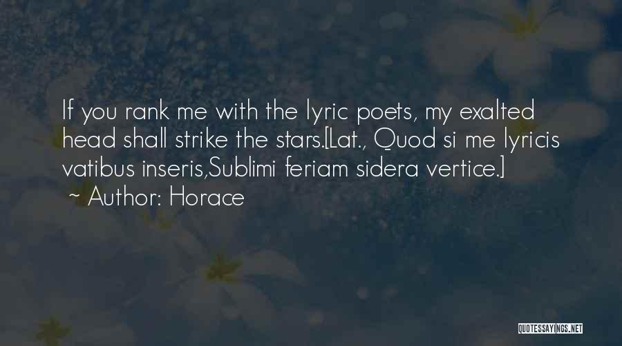 Horace Quotes: If You Rank Me With The Lyric Poets, My Exalted Head Shall Strike The Stars.[lat., Quod Si Me Lyricis Vatibus