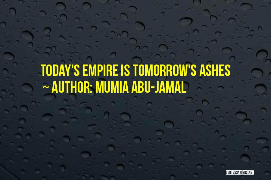 Mumia Abu-Jamal Quotes: Today's Empire Is Tomorrow's Ashes