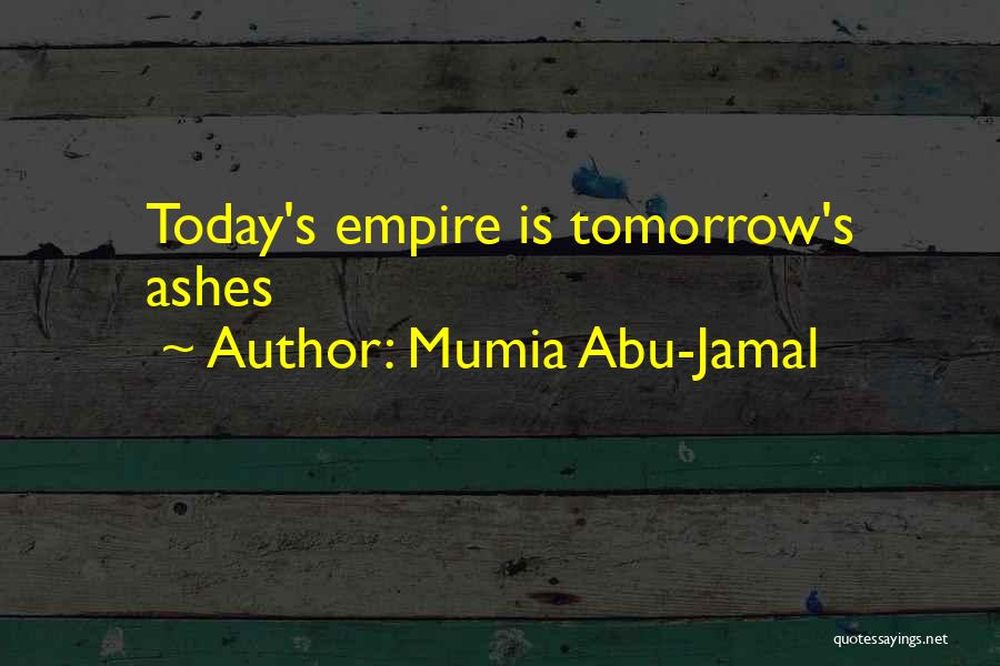 Mumia Abu-Jamal Quotes: Today's Empire Is Tomorrow's Ashes