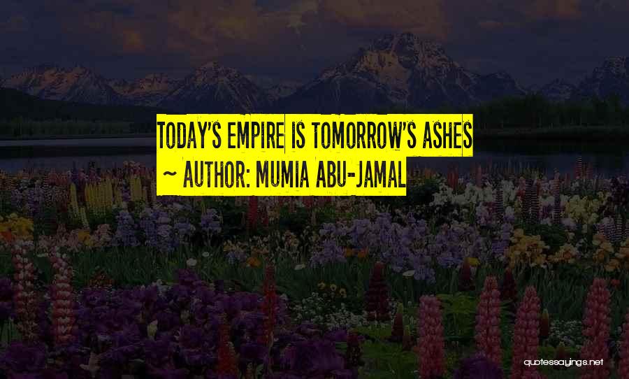 Mumia Abu-Jamal Quotes: Today's Empire Is Tomorrow's Ashes