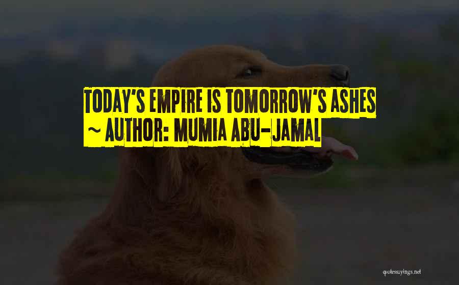 Mumia Abu-Jamal Quotes: Today's Empire Is Tomorrow's Ashes