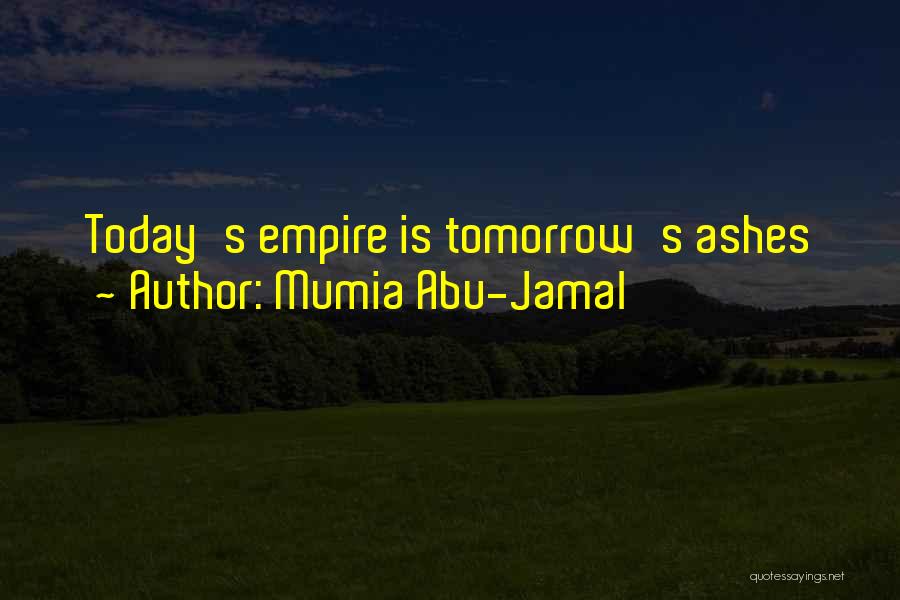 Mumia Abu-Jamal Quotes: Today's Empire Is Tomorrow's Ashes