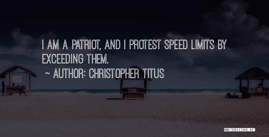 Christopher Titus Quotes: I Am A Patriot, And I Protest Speed Limits By Exceeding Them.