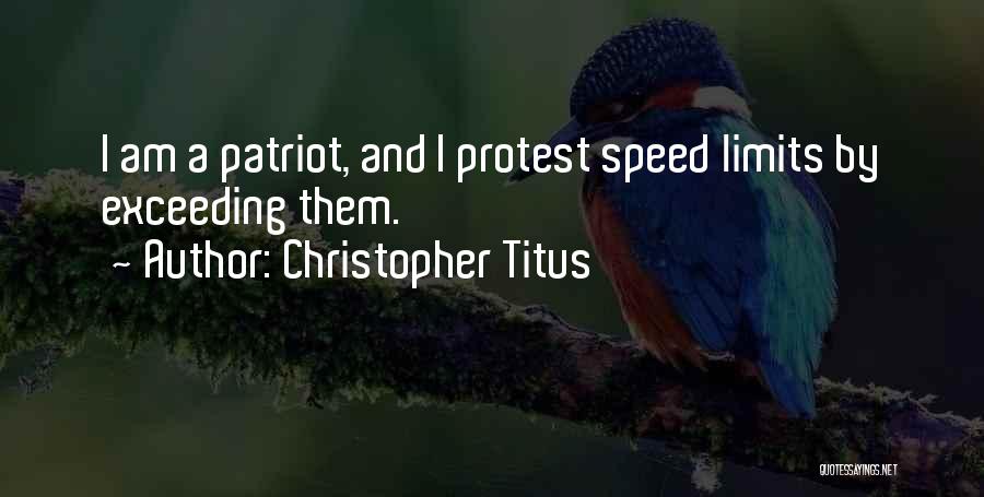 Christopher Titus Quotes: I Am A Patriot, And I Protest Speed Limits By Exceeding Them.