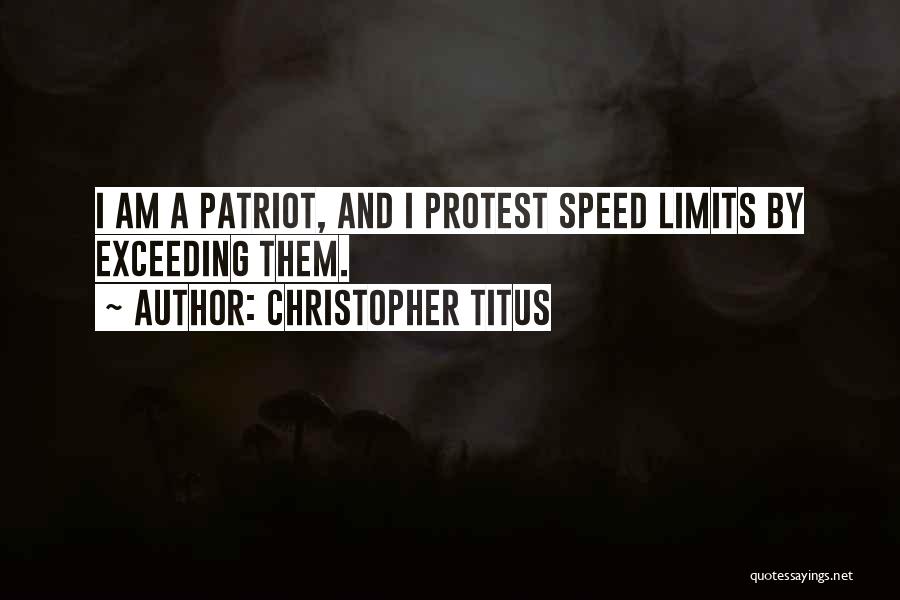 Christopher Titus Quotes: I Am A Patriot, And I Protest Speed Limits By Exceeding Them.