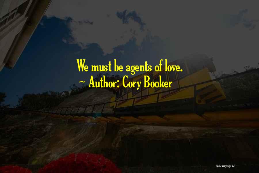 Cory Booker Quotes: We Must Be Agents Of Love.