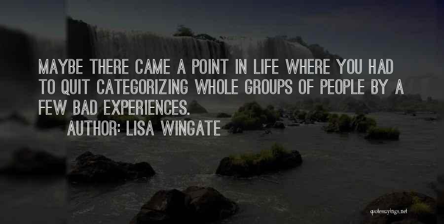 Lisa Wingate Quotes: Maybe There Came A Point In Life Where You Had To Quit Categorizing Whole Groups Of People By A Few