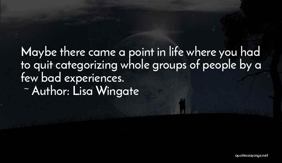 Lisa Wingate Quotes: Maybe There Came A Point In Life Where You Had To Quit Categorizing Whole Groups Of People By A Few