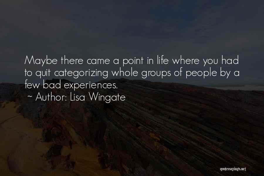 Lisa Wingate Quotes: Maybe There Came A Point In Life Where You Had To Quit Categorizing Whole Groups Of People By A Few