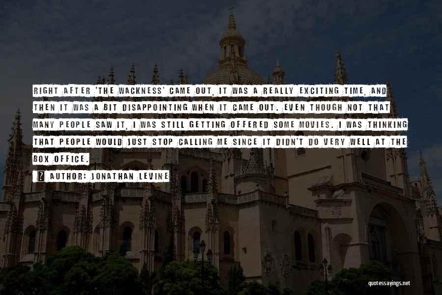 Jonathan Levine Quotes: Right After 'the Wackness' Came Out, It Was A Really Exciting Time, And Then It Was A Bit Disappointing When