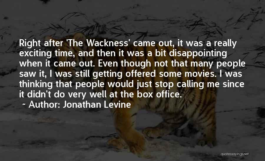 Jonathan Levine Quotes: Right After 'the Wackness' Came Out, It Was A Really Exciting Time, And Then It Was A Bit Disappointing When