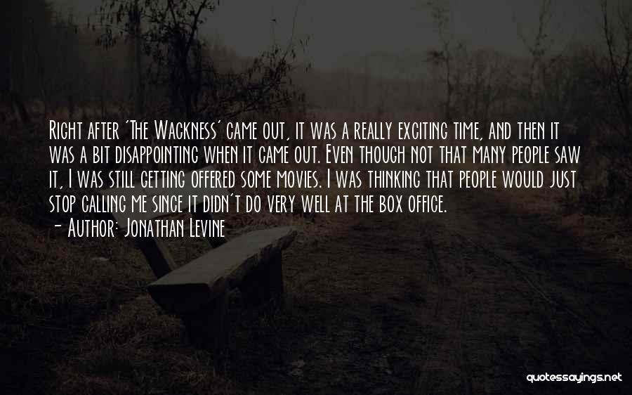 Jonathan Levine Quotes: Right After 'the Wackness' Came Out, It Was A Really Exciting Time, And Then It Was A Bit Disappointing When