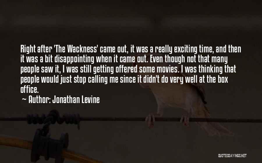 Jonathan Levine Quotes: Right After 'the Wackness' Came Out, It Was A Really Exciting Time, And Then It Was A Bit Disappointing When