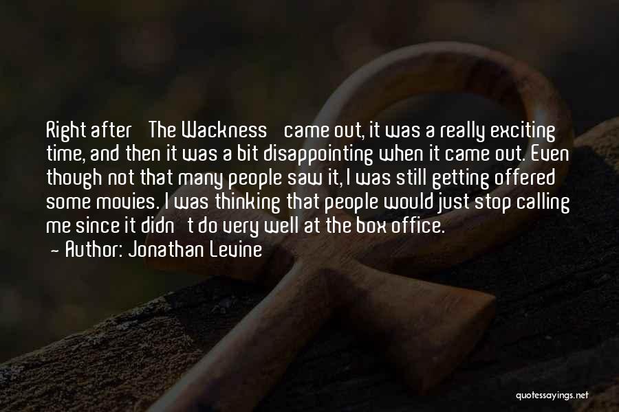 Jonathan Levine Quotes: Right After 'the Wackness' Came Out, It Was A Really Exciting Time, And Then It Was A Bit Disappointing When