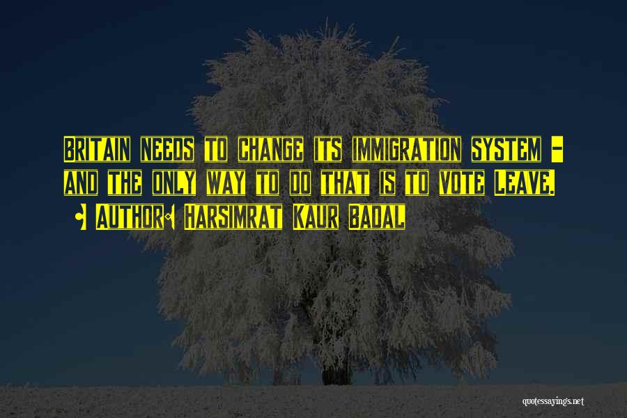 Harsimrat Kaur Badal Quotes: Britain Needs To Change Its Immigration System - And The Only Way To Do That Is To Vote Leave.