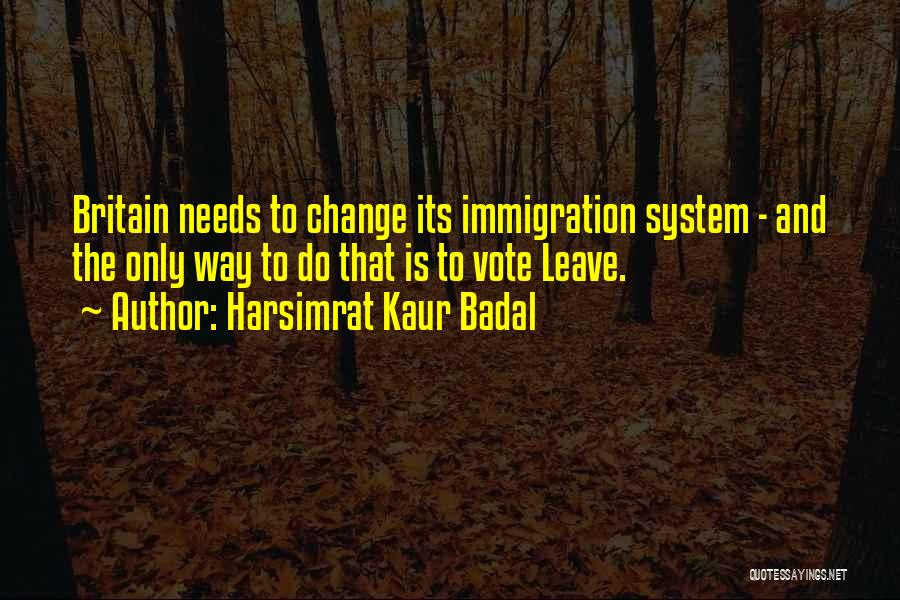 Harsimrat Kaur Badal Quotes: Britain Needs To Change Its Immigration System - And The Only Way To Do That Is To Vote Leave.