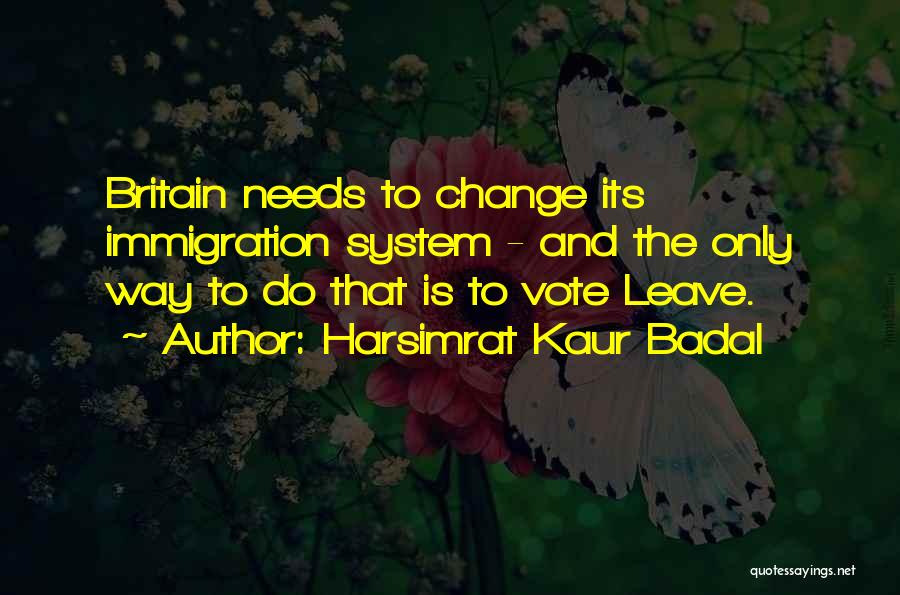 Harsimrat Kaur Badal Quotes: Britain Needs To Change Its Immigration System - And The Only Way To Do That Is To Vote Leave.