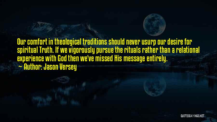 Jason Versey Quotes: Our Comfort In Theological Traditions Should Never Usurp Our Desire For Spiritual Truth. If We Vigorously Pursue The Rituals Rather