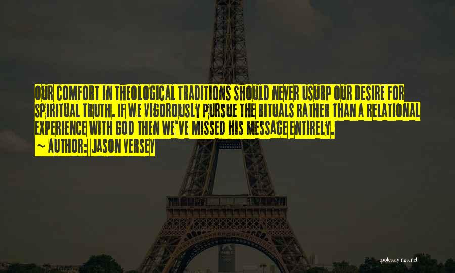 Jason Versey Quotes: Our Comfort In Theological Traditions Should Never Usurp Our Desire For Spiritual Truth. If We Vigorously Pursue The Rituals Rather
