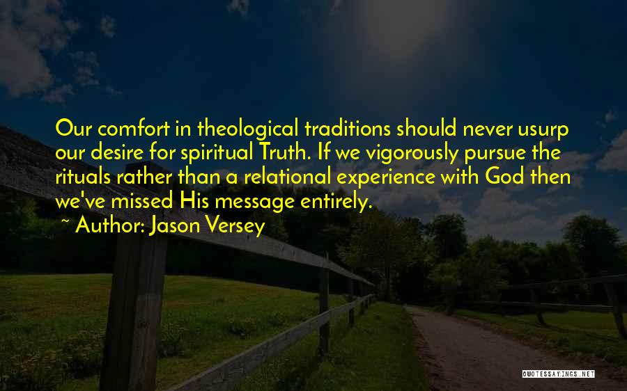Jason Versey Quotes: Our Comfort In Theological Traditions Should Never Usurp Our Desire For Spiritual Truth. If We Vigorously Pursue The Rituals Rather
