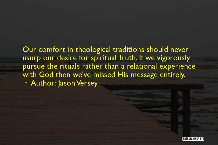 Jason Versey Quotes: Our Comfort In Theological Traditions Should Never Usurp Our Desire For Spiritual Truth. If We Vigorously Pursue The Rituals Rather
