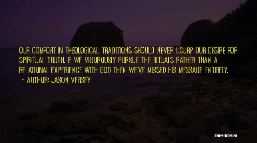 Jason Versey Quotes: Our Comfort In Theological Traditions Should Never Usurp Our Desire For Spiritual Truth. If We Vigorously Pursue The Rituals Rather