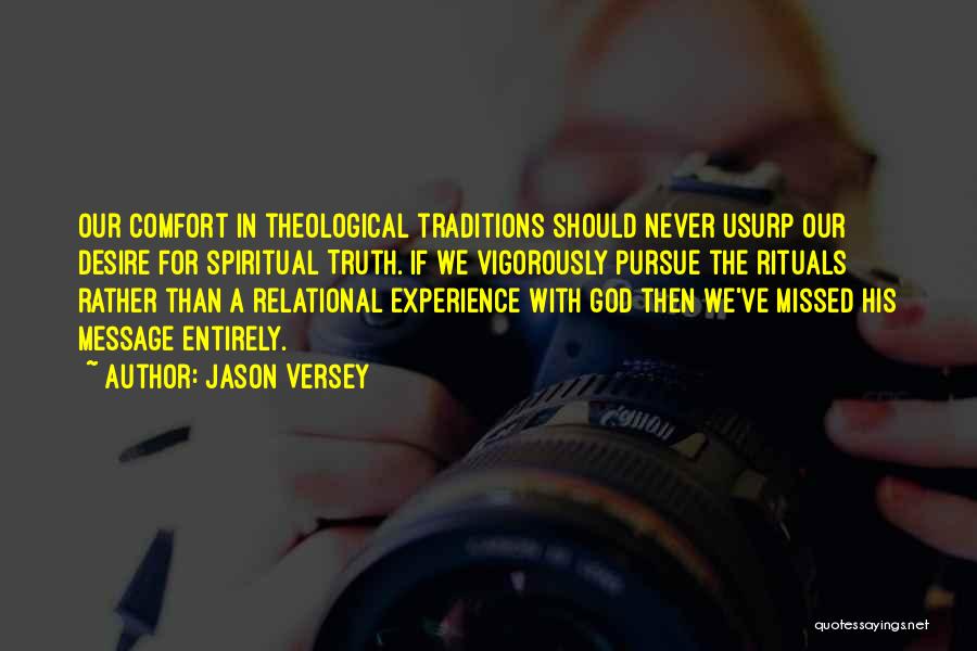 Jason Versey Quotes: Our Comfort In Theological Traditions Should Never Usurp Our Desire For Spiritual Truth. If We Vigorously Pursue The Rituals Rather