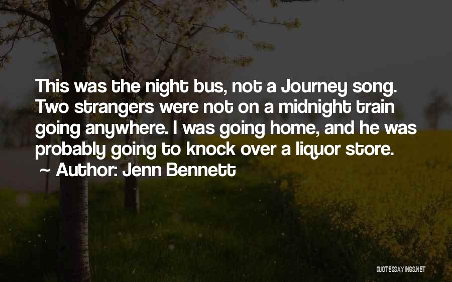 Jenn Bennett Quotes: This Was The Night Bus, Not A Journey Song. Two Strangers Were Not On A Midnight Train Going Anywhere. I