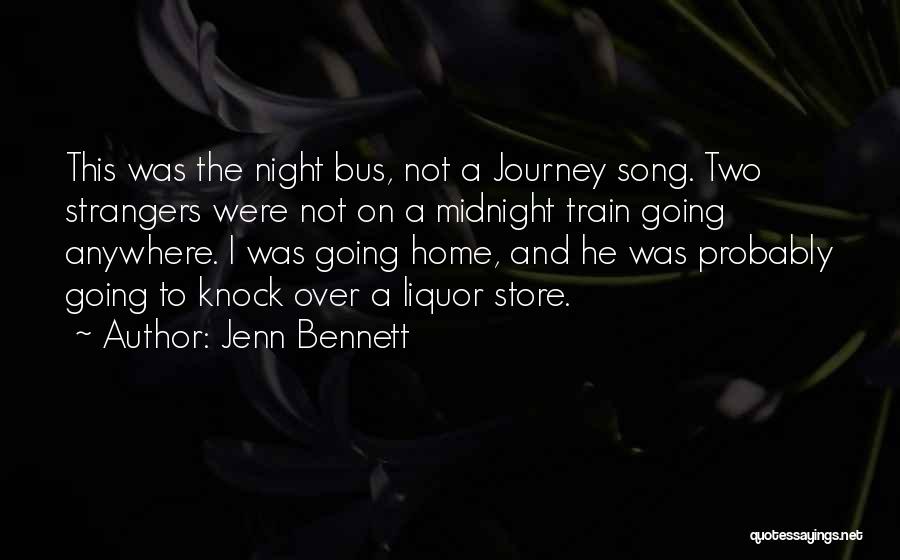 Jenn Bennett Quotes: This Was The Night Bus, Not A Journey Song. Two Strangers Were Not On A Midnight Train Going Anywhere. I