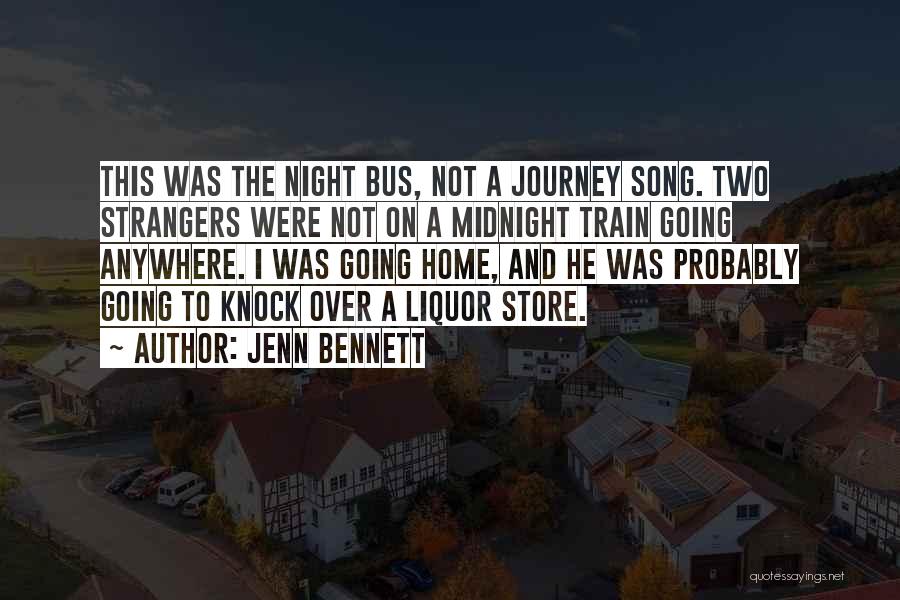 Jenn Bennett Quotes: This Was The Night Bus, Not A Journey Song. Two Strangers Were Not On A Midnight Train Going Anywhere. I