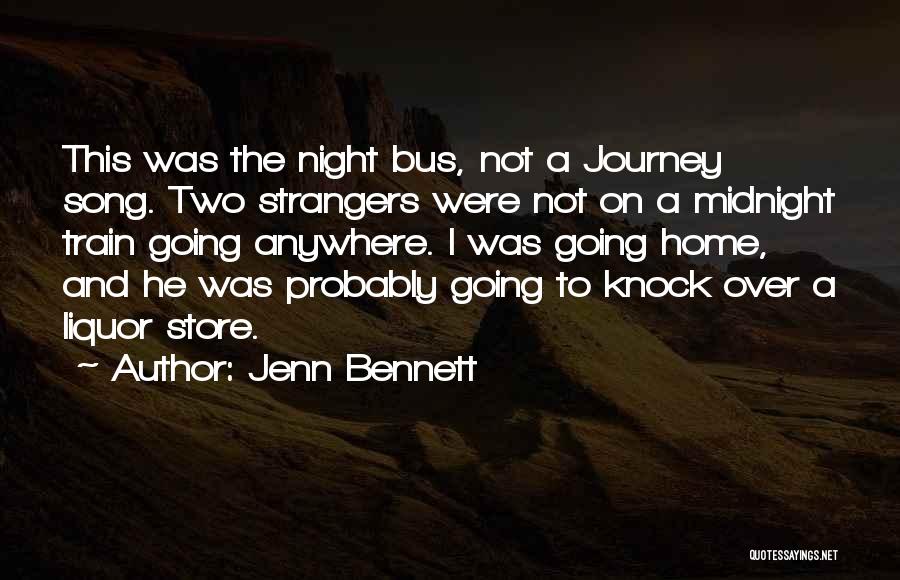 Jenn Bennett Quotes: This Was The Night Bus, Not A Journey Song. Two Strangers Were Not On A Midnight Train Going Anywhere. I