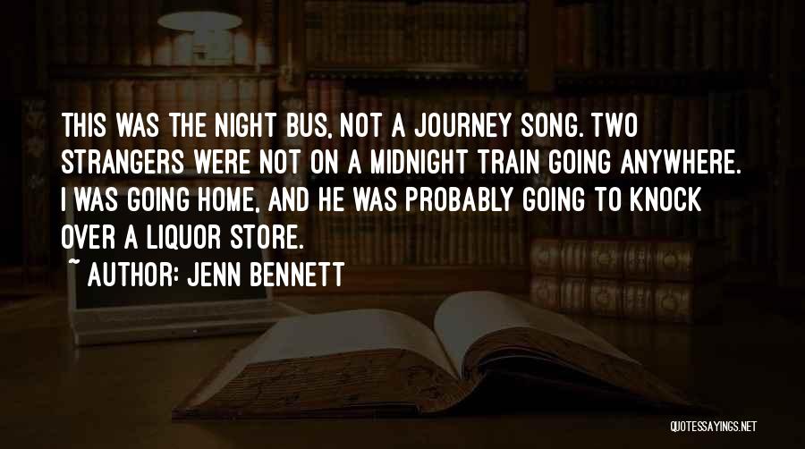 Jenn Bennett Quotes: This Was The Night Bus, Not A Journey Song. Two Strangers Were Not On A Midnight Train Going Anywhere. I