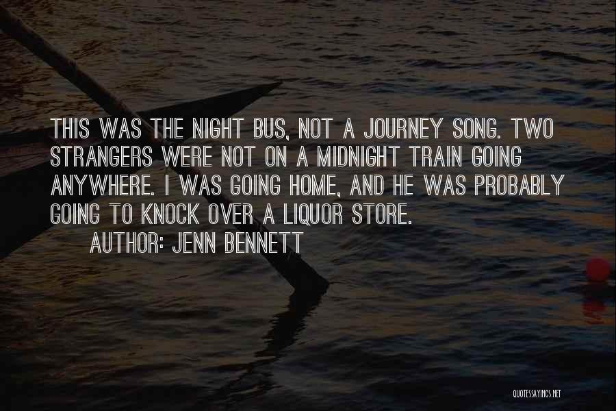 Jenn Bennett Quotes: This Was The Night Bus, Not A Journey Song. Two Strangers Were Not On A Midnight Train Going Anywhere. I