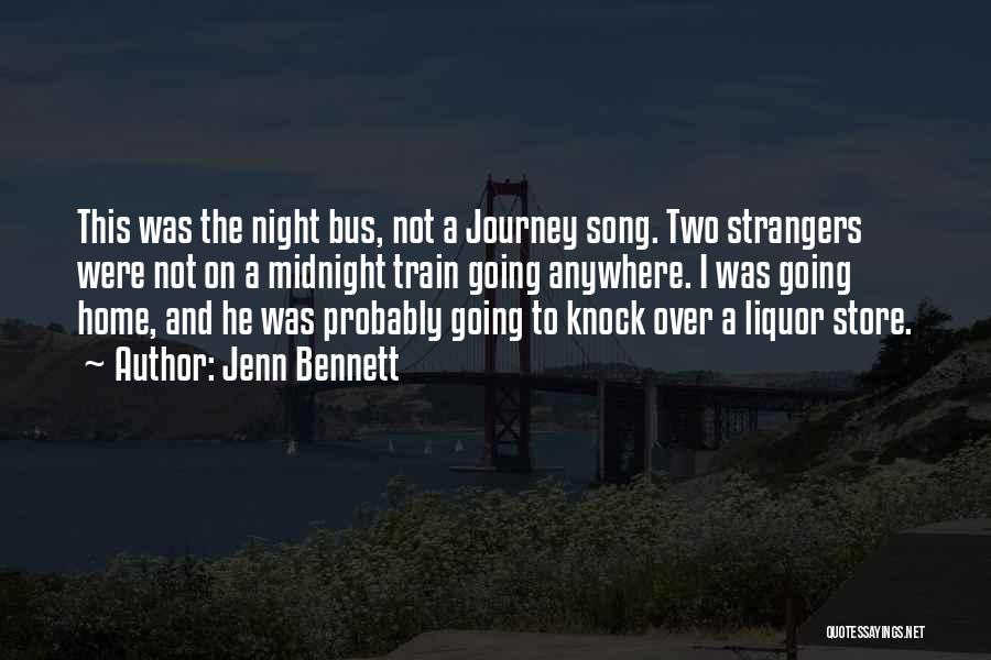 Jenn Bennett Quotes: This Was The Night Bus, Not A Journey Song. Two Strangers Were Not On A Midnight Train Going Anywhere. I