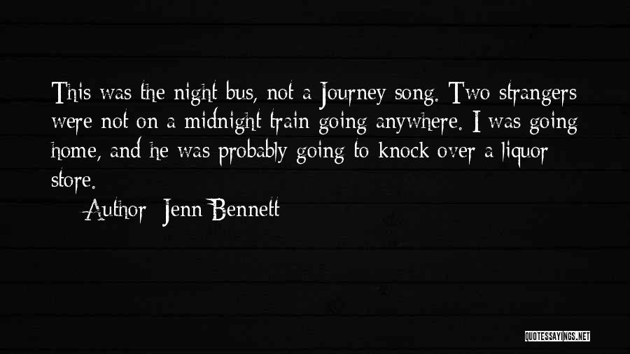 Jenn Bennett Quotes: This Was The Night Bus, Not A Journey Song. Two Strangers Were Not On A Midnight Train Going Anywhere. I