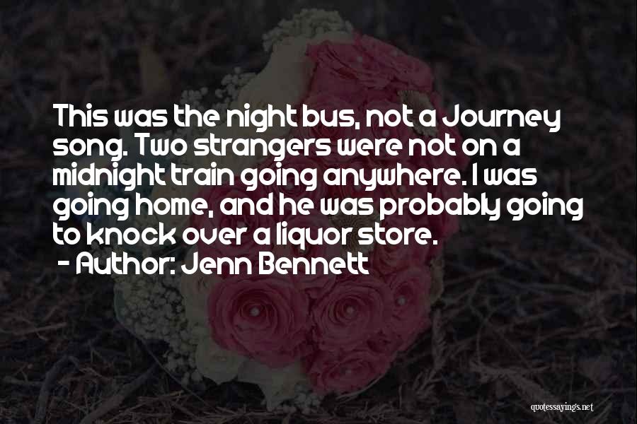 Jenn Bennett Quotes: This Was The Night Bus, Not A Journey Song. Two Strangers Were Not On A Midnight Train Going Anywhere. I