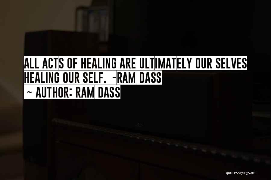 Ram Dass Quotes: All Acts Of Healing Are Ultimately Our Selves Healing Our Self. -ram Dass
