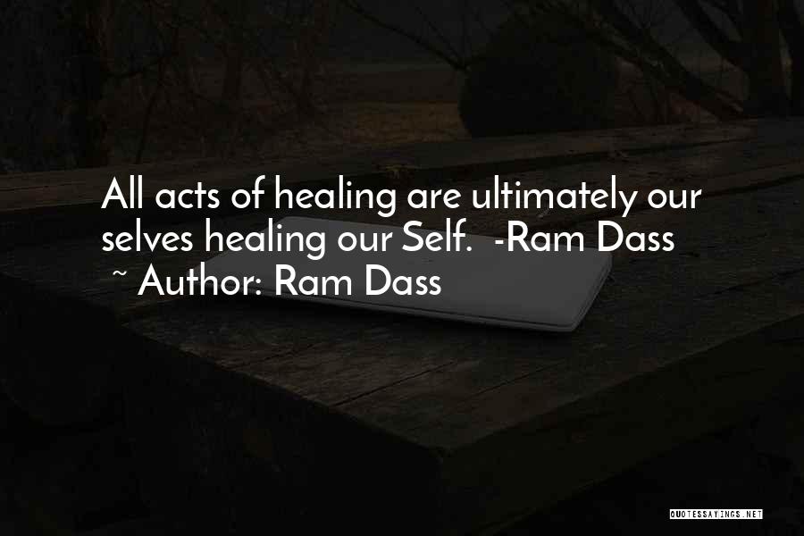 Ram Dass Quotes: All Acts Of Healing Are Ultimately Our Selves Healing Our Self. -ram Dass
