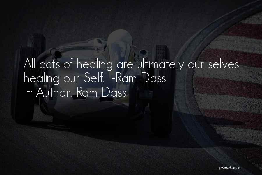 Ram Dass Quotes: All Acts Of Healing Are Ultimately Our Selves Healing Our Self. -ram Dass