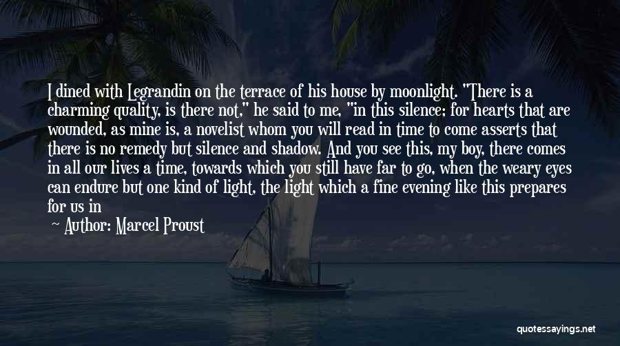 Marcel Proust Quotes: I Dined With Legrandin On The Terrace Of His House By Moonlight. There Is A Charming Quality, Is There Not,