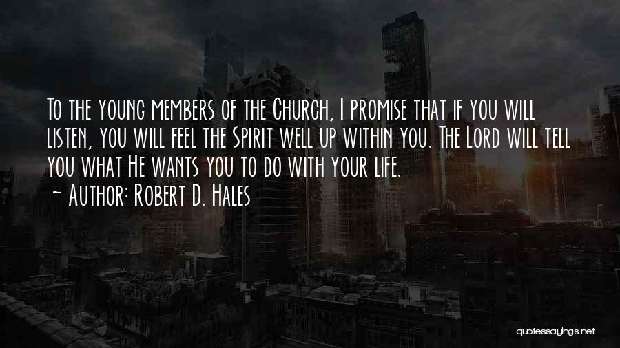 Robert D. Hales Quotes: To The Young Members Of The Church, I Promise That If You Will Listen, You Will Feel The Spirit Well