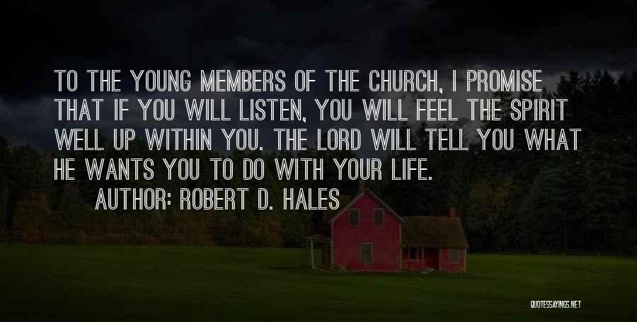 Robert D. Hales Quotes: To The Young Members Of The Church, I Promise That If You Will Listen, You Will Feel The Spirit Well