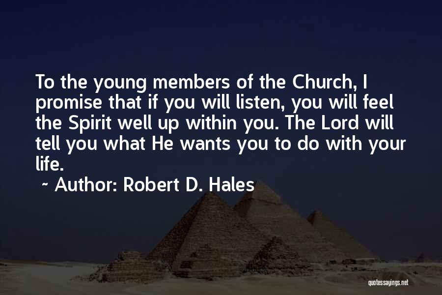 Robert D. Hales Quotes: To The Young Members Of The Church, I Promise That If You Will Listen, You Will Feel The Spirit Well