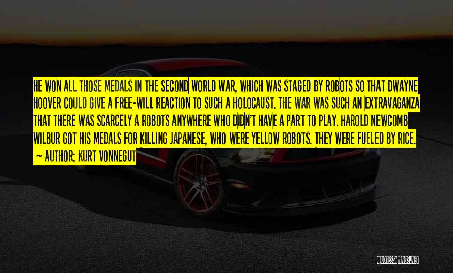 Kurt Vonnegut Quotes: He Won All Those Medals In The Second World War, Which Was Staged By Robots So That Dwayne Hoover Could