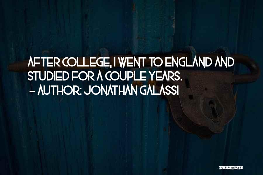 Jonathan Galassi Quotes: After College, I Went To England And Studied For A Couple Years.